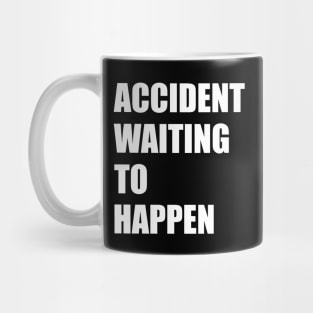 Accident Waiting to Happen Mug